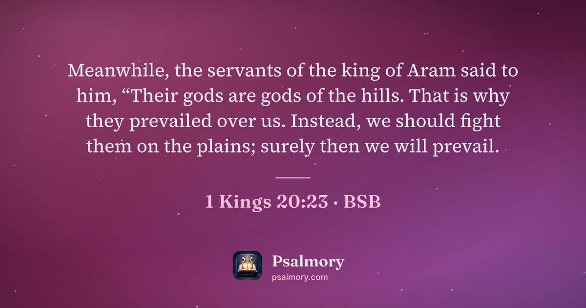 1 Kings 20:23 verse artwork: Meanwhile, the servants of the king of Aram said to him, “Their gods are gods of the…