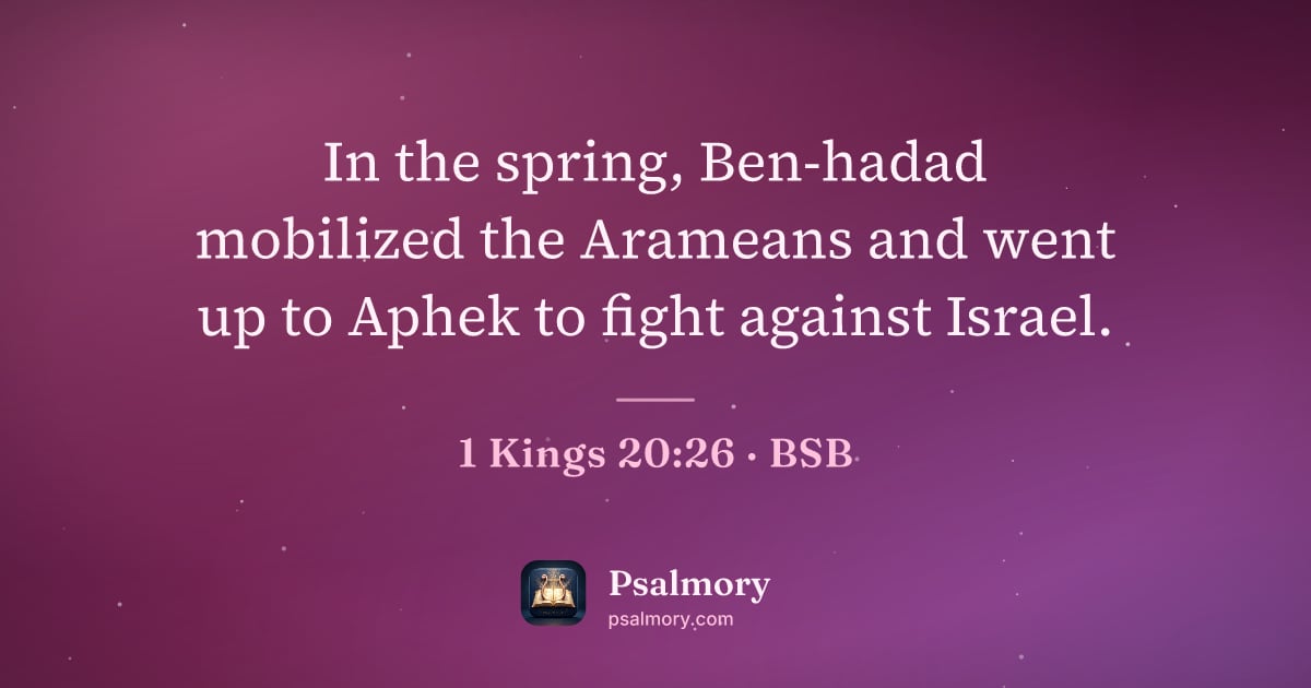 1 Kings 20:26 verse artwork: In the spring, Ben-hadad mobilized the Arameans and went up to Aphek to fight against…