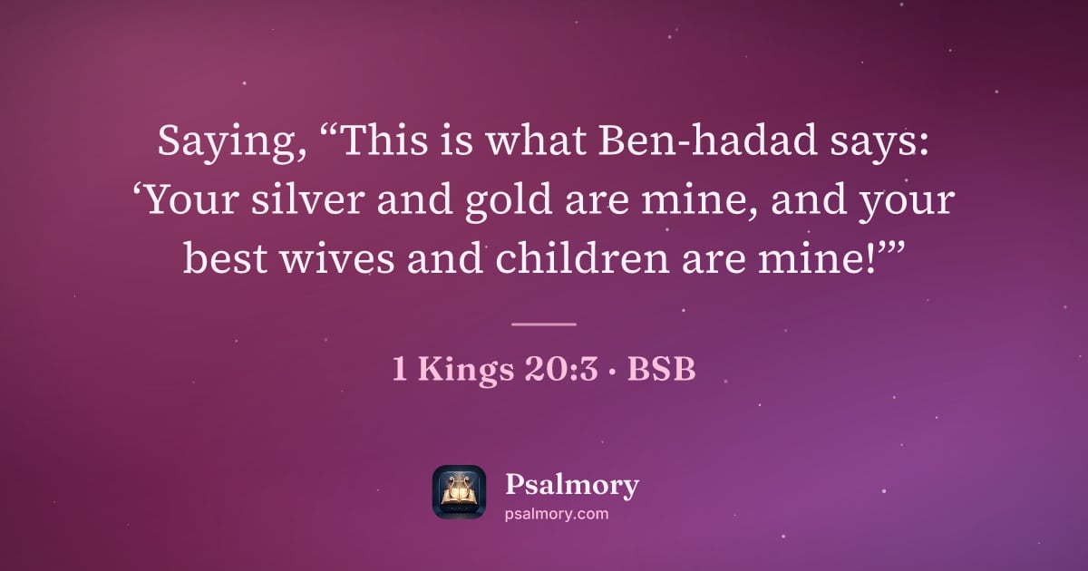 1 Kings 20:3 verse artwork: Saying, “This is what Ben-hadad says: ‘Your silver and gold are mine, and your best…