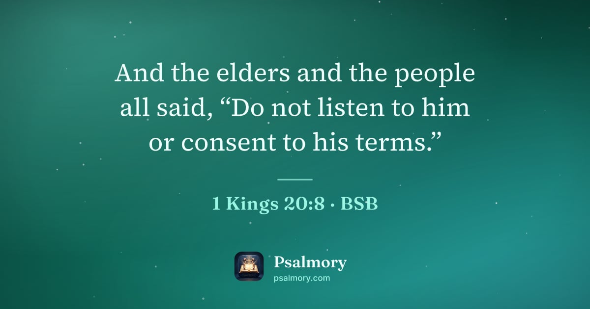 1 Kings 20:8 verse artwork: And the elders and the people all said, “Do not listen to him or consent to his terms.”
