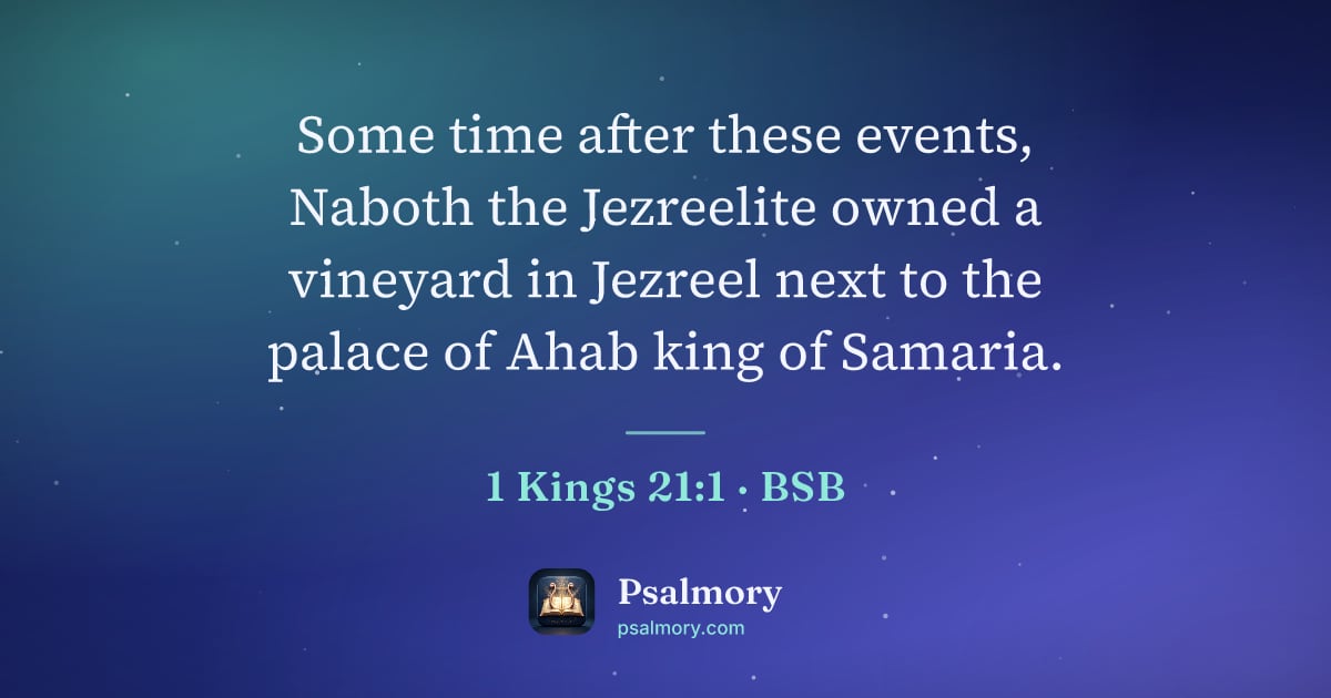1 Kings 21:1 verse artwork: Some time after these events, Naboth the Jezreelite owned a vineyard in Jezreel next to…