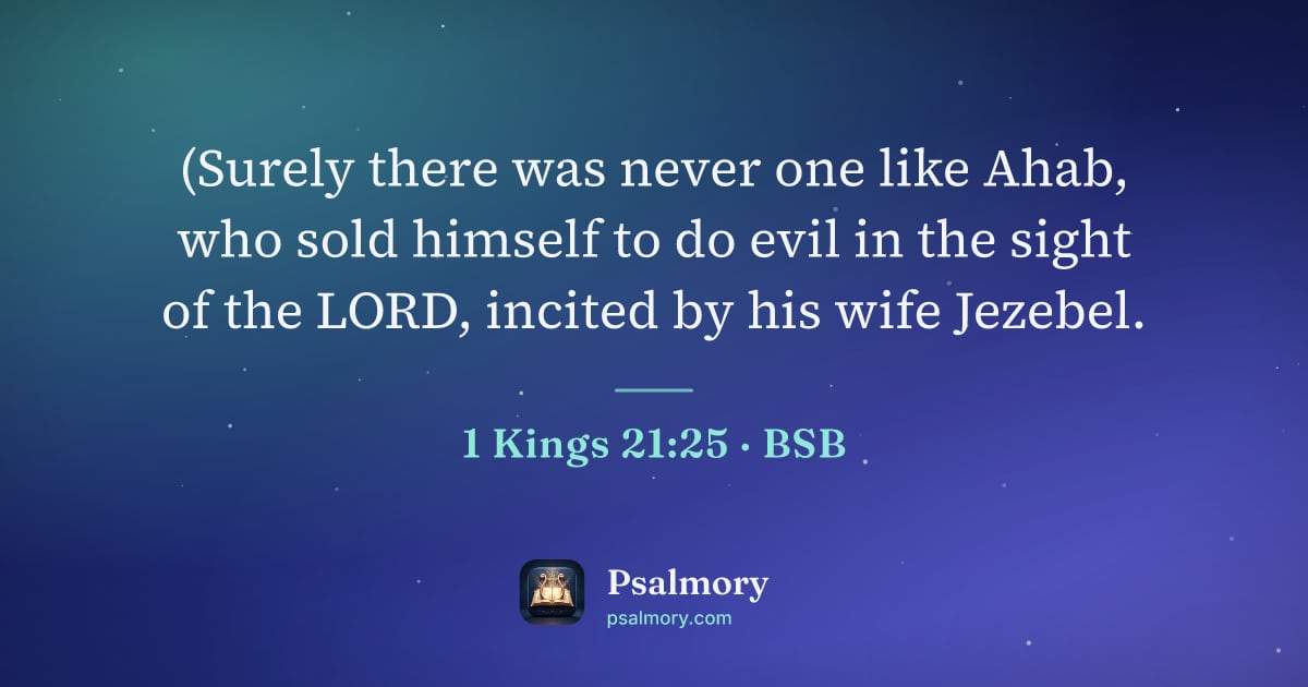 1 Kings 21:25 verse artwork: (Surely there was never one like Ahab, who sold himself to do evil in the sight of the…