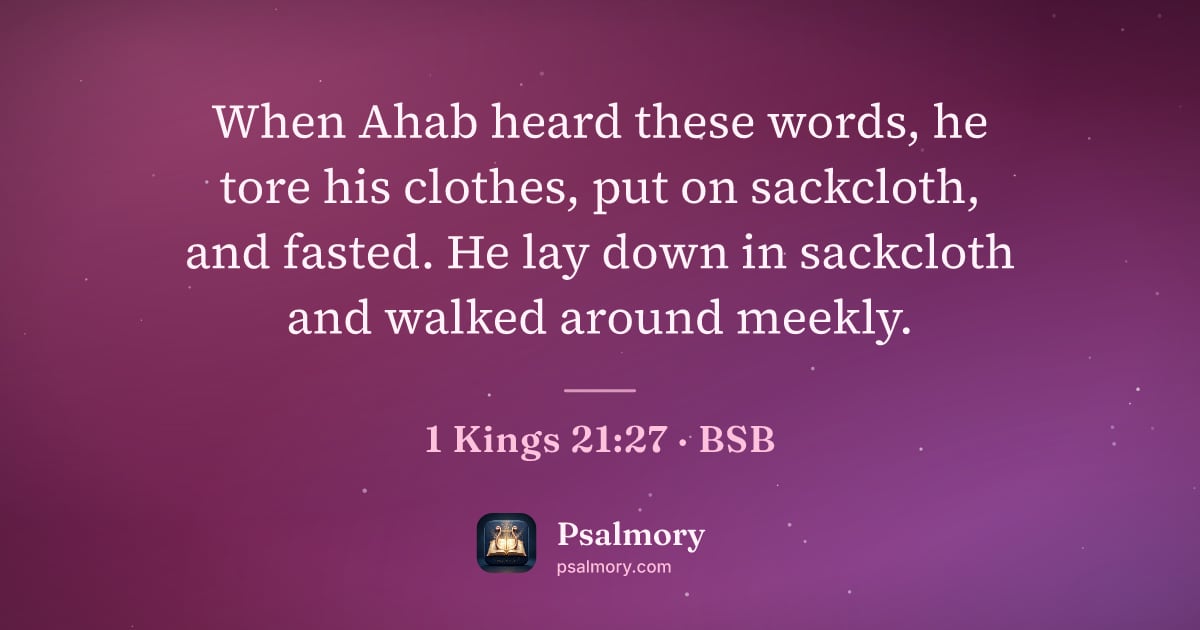 1 Kings 21:27 verse artwork: When Ahab heard these words, he tore his clothes, put on sackcloth, and fasted. He lay…