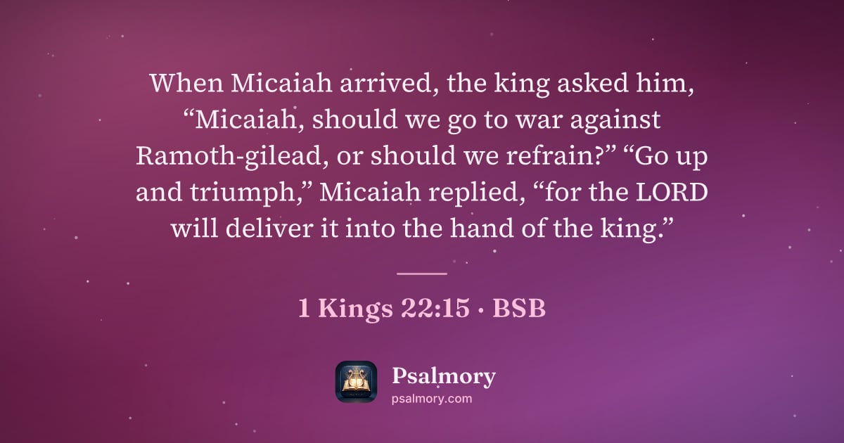1 Kings 22:15 verse artwork: When Micaiah arrived, the king asked him, “Micaiah, should we go to war against…