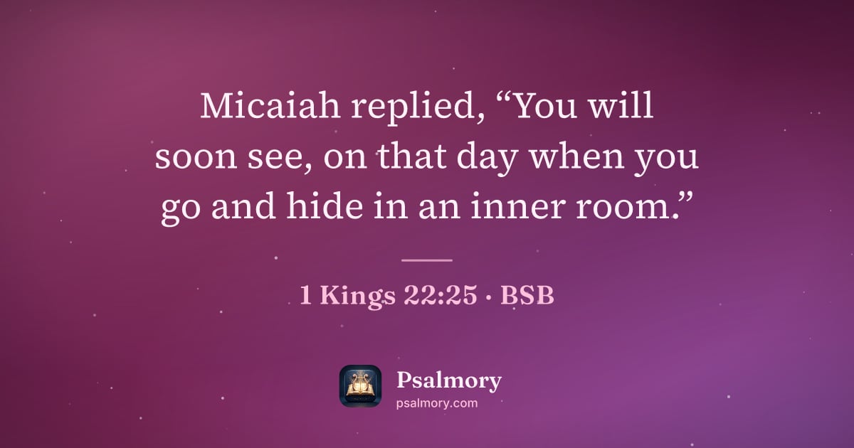 1 Kings 22:25 verse artwork: Micaiah replied, “You will soon see, on that day when you go and hide in an inner room.”