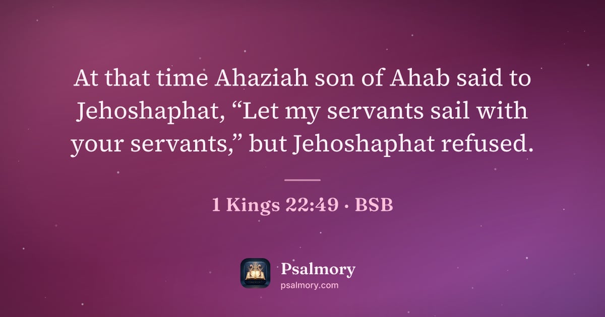 1 Kings 22:49 verse artwork: At that time Ahaziah son of Ahab said to Jehoshaphat, “Let my servants sail with your…