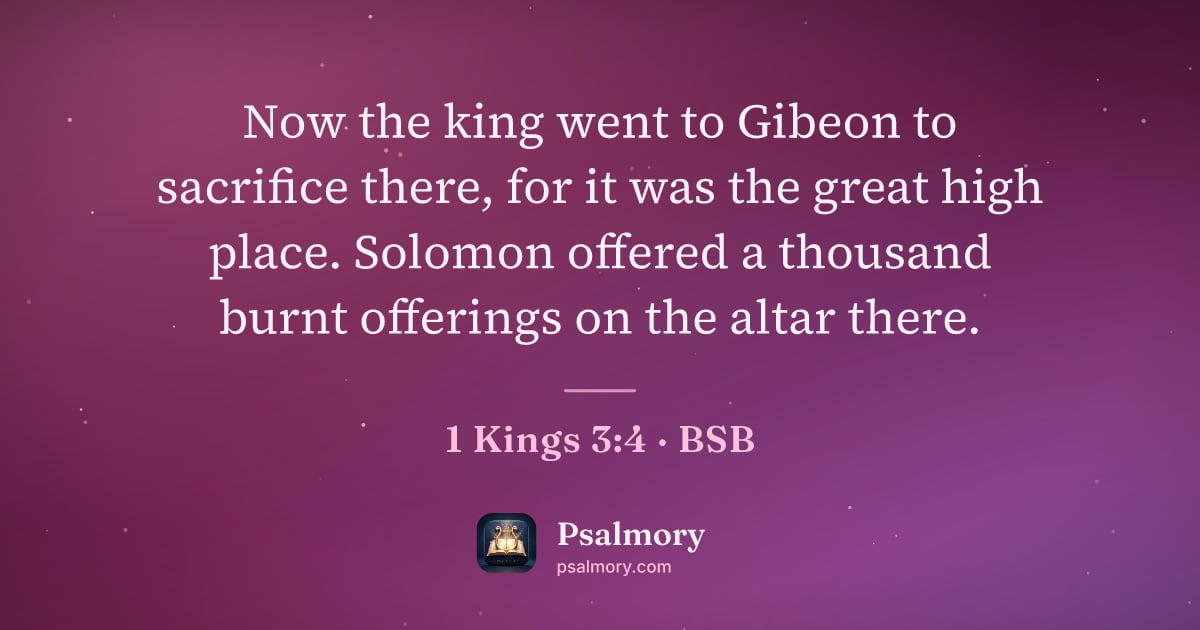 1 Kings 3:4 verse artwork: Now the king went to Gibeon to sacrifice there, for it was the great high place. Solomon…