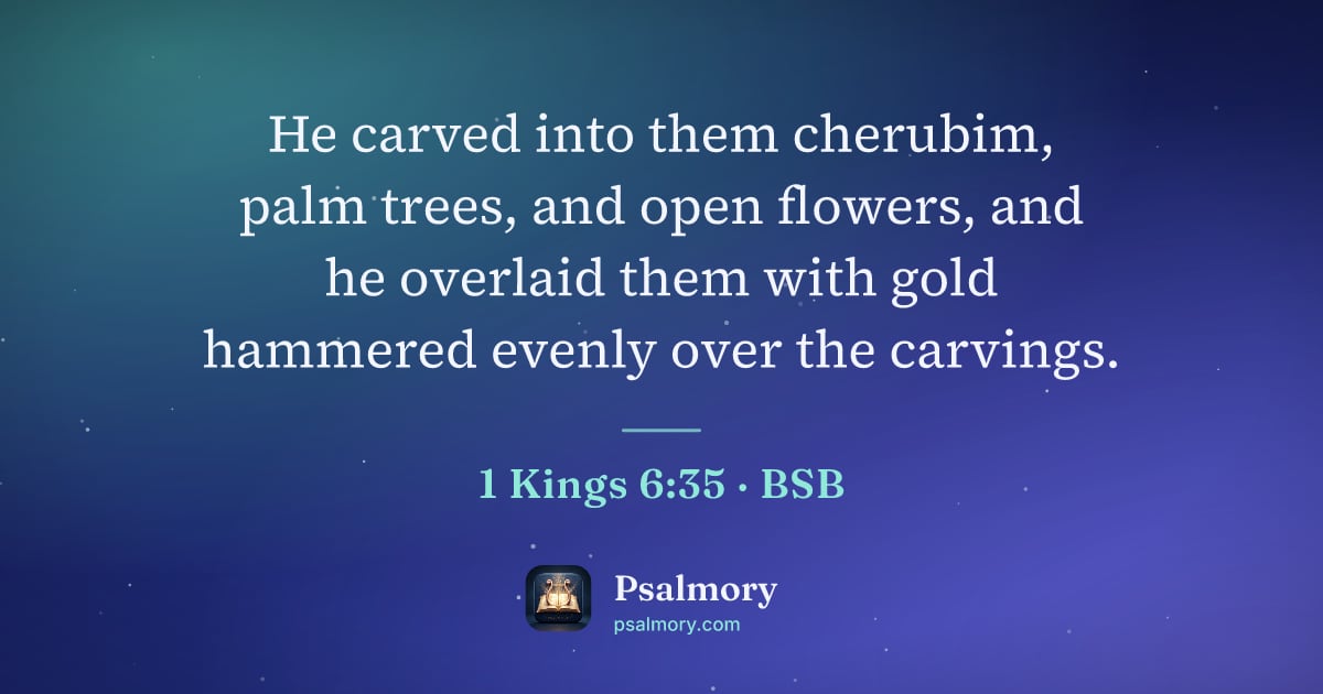 1 Kings 6:35 verse artwork: He carved into them cherubim, palm trees, and open flowers, and he overlaid them with…