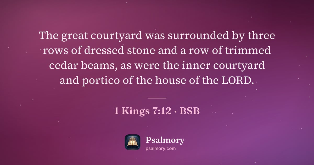 1 Kings 7:12 verse artwork: The great courtyard was surrounded by three rows of dressed stone and a row of trimmed…