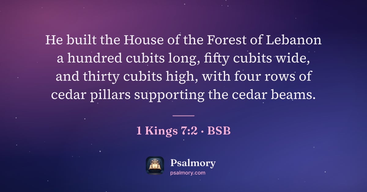1 Kings 7:2 verse artwork: He built the House of the Forest of Lebanon a hundred cubits long, fifty cubits wide,…