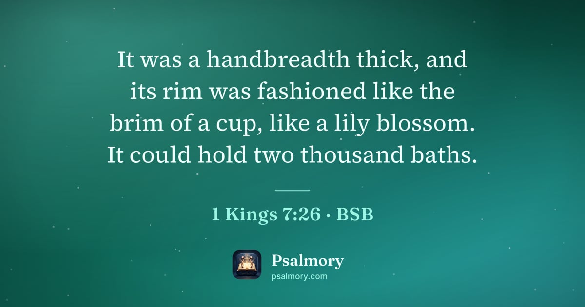 1 Kings 7:26 verse artwork: It was a handbreadth thick, and its rim was fashioned like the brim of a cup, like a…
