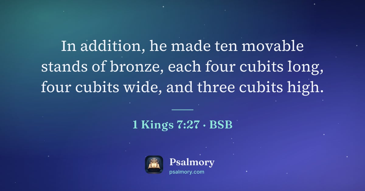 1 Kings 7:27 verse artwork: In addition, he made ten movable stands of bronze, each four cubits long, four cubits…