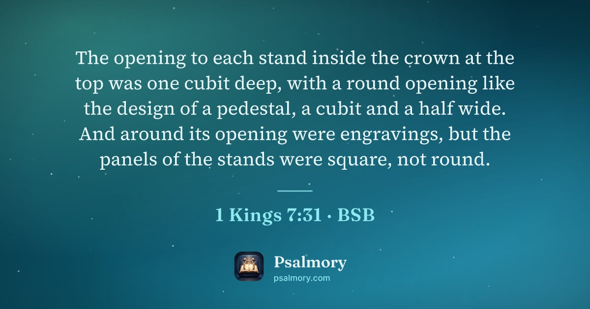 1 Kings 7:31 verse artwork: The opening to each stand inside the crown at the top was one cubit deep, with a round…