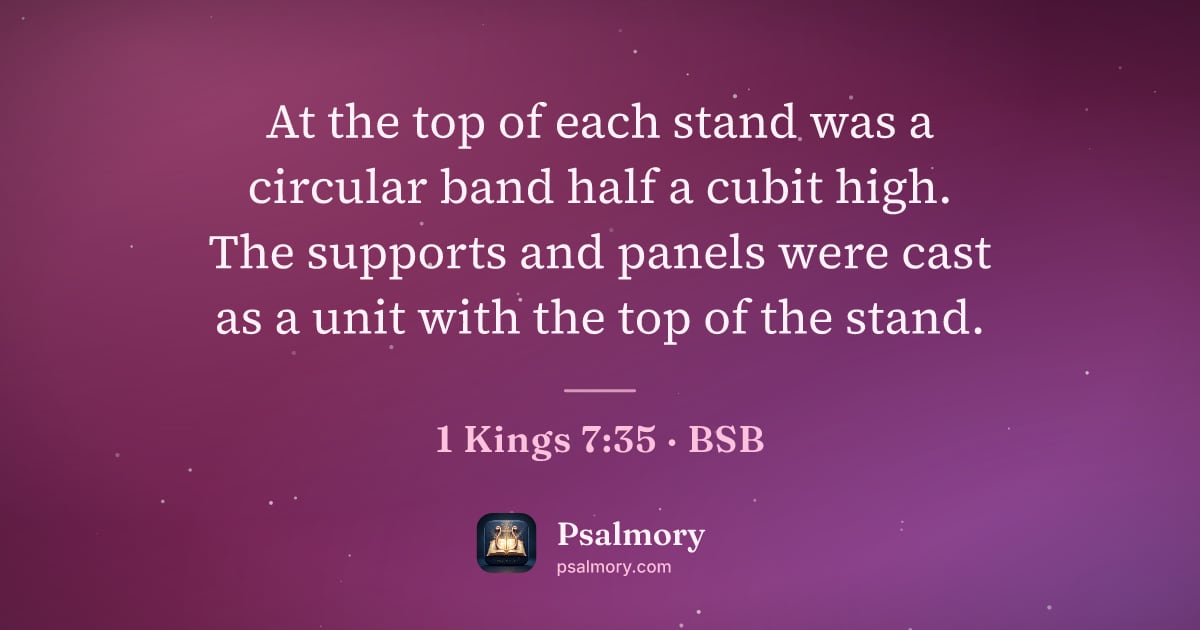 1 Kings 7:35 verse artwork: At the top of each stand was a circular band half a cubit high. The supports and panels…