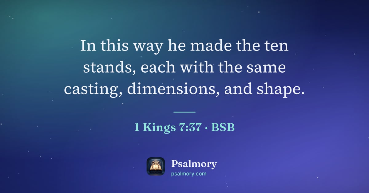 1 Kings 7:37 verse artwork: In this way he made the ten stands, each with the same casting, dimensions, and shape.