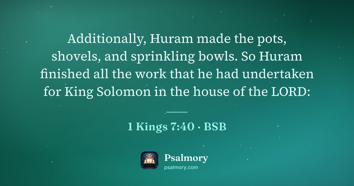 1 Kings 7:40 verse artwork: Additionally, Huram made the pots, shovels, and sprinkling bowls. So Huram finished all…