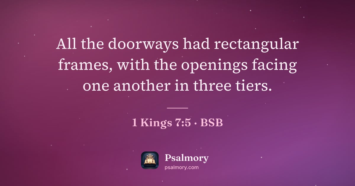 1 Kings 7:5 verse artwork: All the doorways had rectangular frames, with the openings facing one another in three…