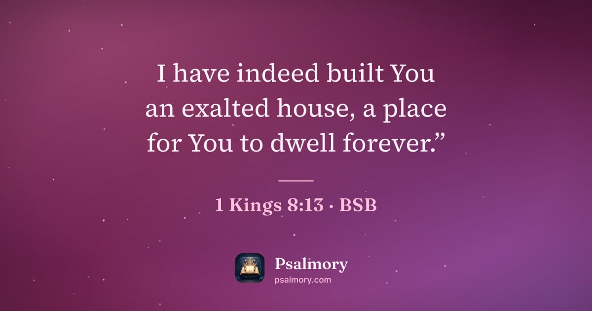 1 Kings 8:13 verse artwork: I have indeed built You an exalted house, a place for You to dwell forever.”