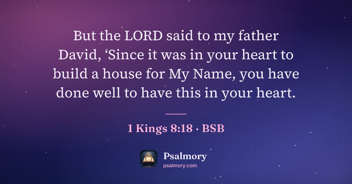 1 Kings 8:18 verse artwork: But the LORD said to my father David, ‘Since it was in your heart to build a house for…