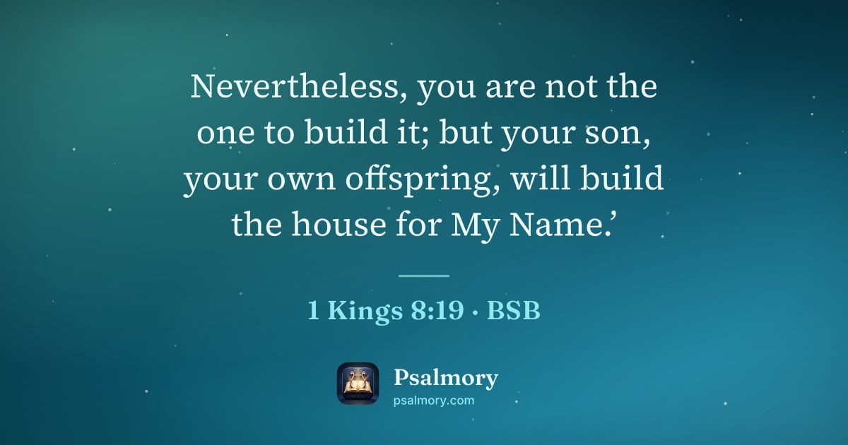 1 Kings 8:19 verse artwork: Nevertheless, you are not the one to build it; but your son, your own offspring, will…