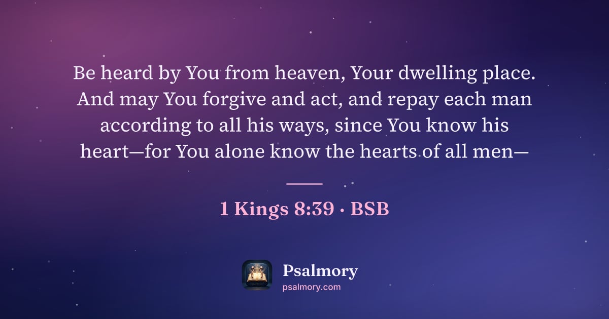 1 Kings 8:39 verse artwork: Be heard by You from heaven, Your dwelling place. And may You forgive and act, and repay…
