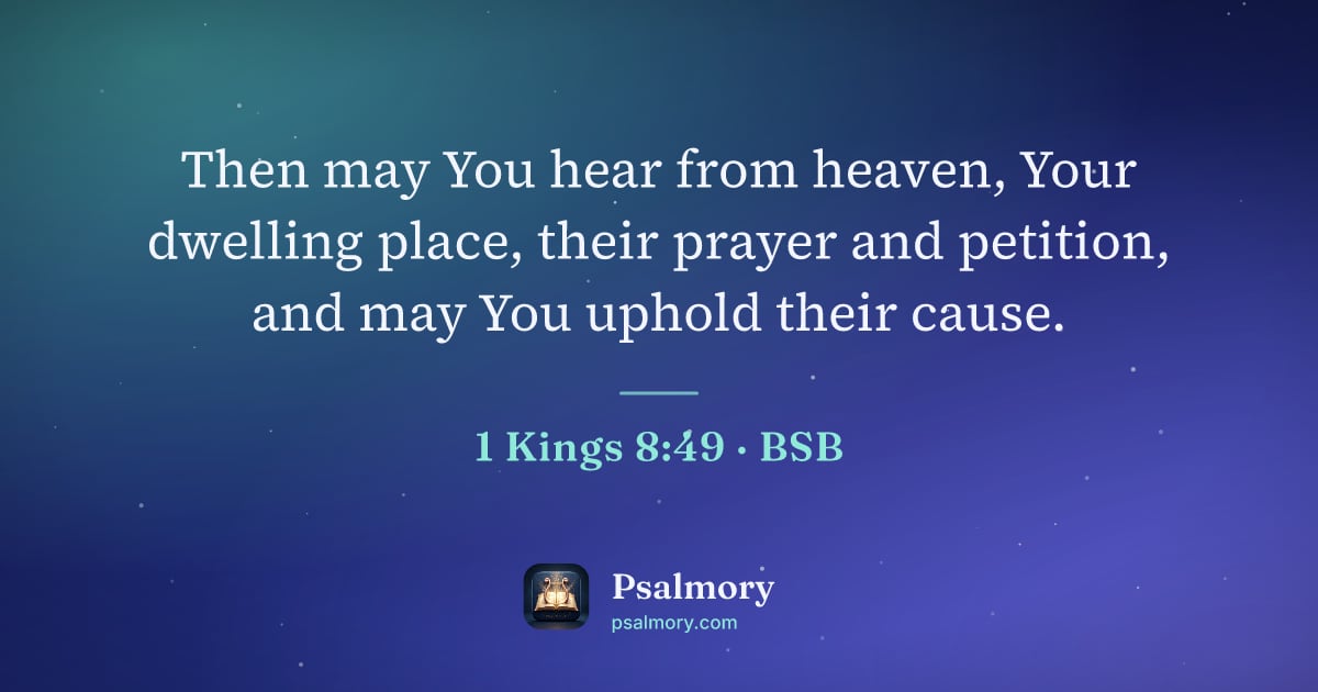 1 Kings 8:49 verse artwork: Then may You hear from heaven, Your dwelling place, their prayer and petition, and may…