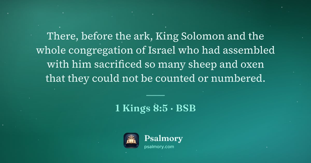 1 Kings 8:5 verse artwork: There, before the ark, King Solomon and the whole congregation of Israel who had…