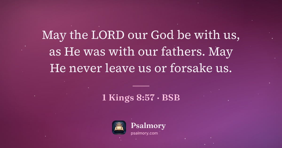 1 Kings 8:57 verse artwork: May the LORD our God be with us, as He was with our fathers. May He never leave us or…
