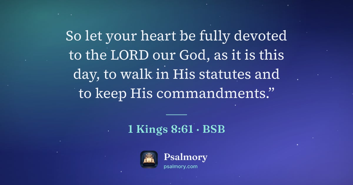 1 Kings 8:61 verse artwork: So let your heart be fully devoted to the LORD our God, as it is this day, to walk in…