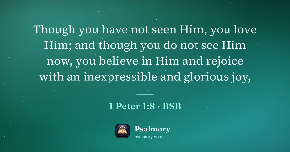 1 Peter 1:8 verse artwork: Though you have not seen Him, you love Him; and though you do not see Him now, you…