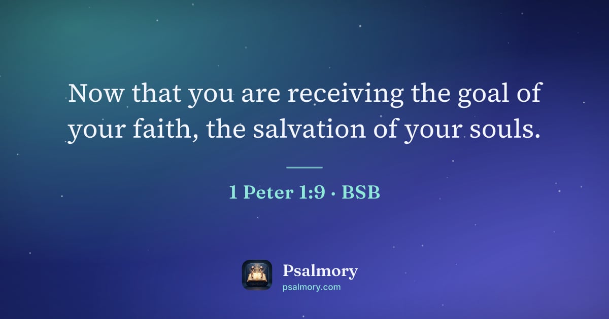 1 Peter 1:9 verse artwork: Now that you are receiving the goal of your faith, the salvation of your souls.