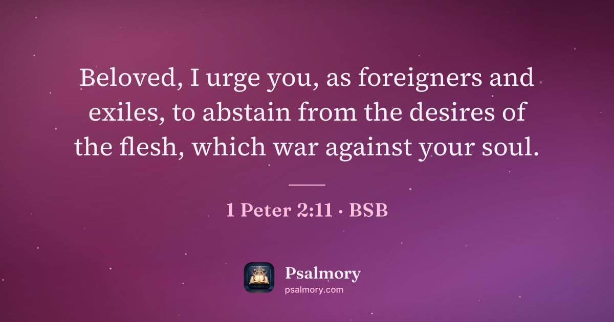 1 Peter 2:11 verse artwork: Beloved, I urge you, as foreigners and exiles, to abstain from the desires of the flesh,…