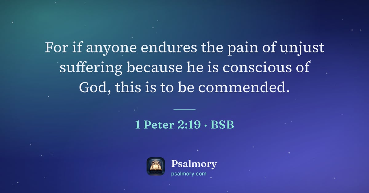 1 Peter 2:19 verse artwork: For if anyone endures the pain of unjust suffering because he is conscious of God, this…