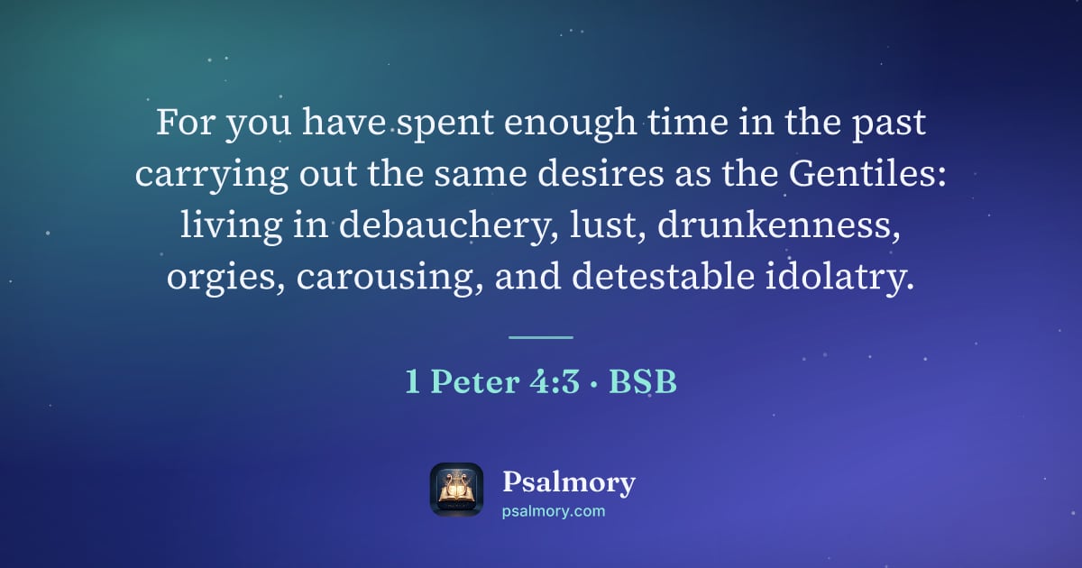 1 Peter 4:3 verse artwork: For you have spent enough time in the past carrying out the same desires as the…