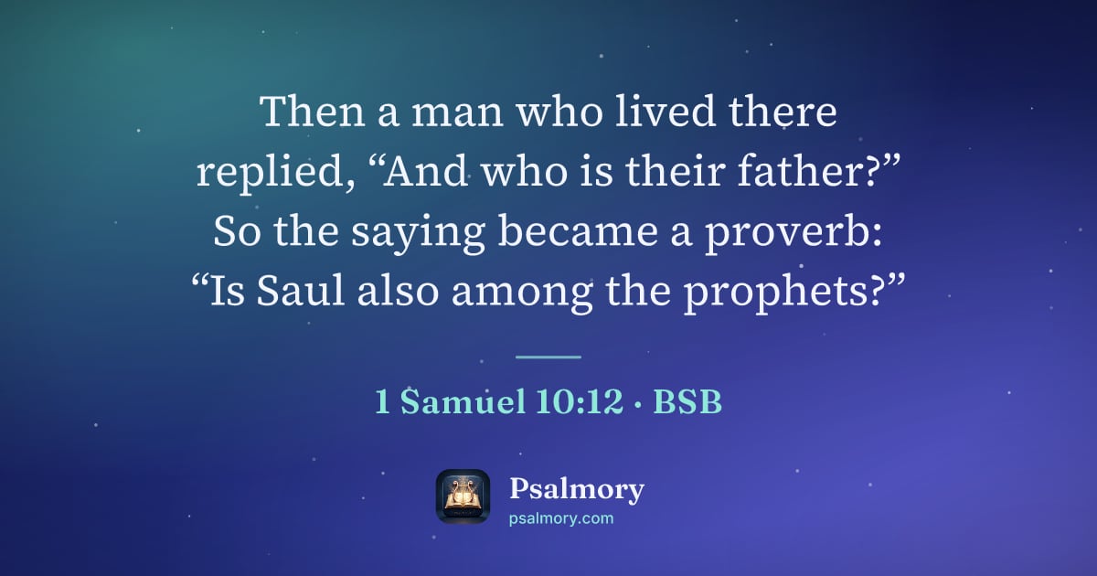 1 Samuel 10:12 verse artwork: Then a man who lived there replied, “And who is their father?” So the saying became a…