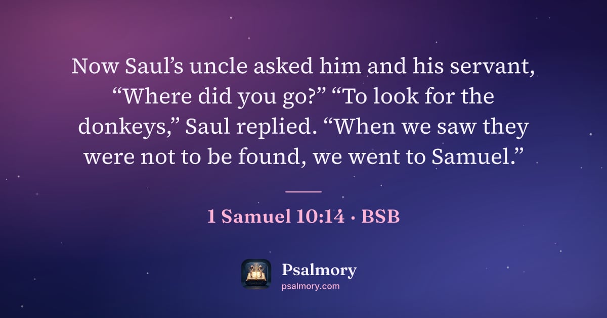 1 Samuel 10:14 verse artwork: Now Saul’s uncle asked him and his servant, “Where did you go?” “To look for the…