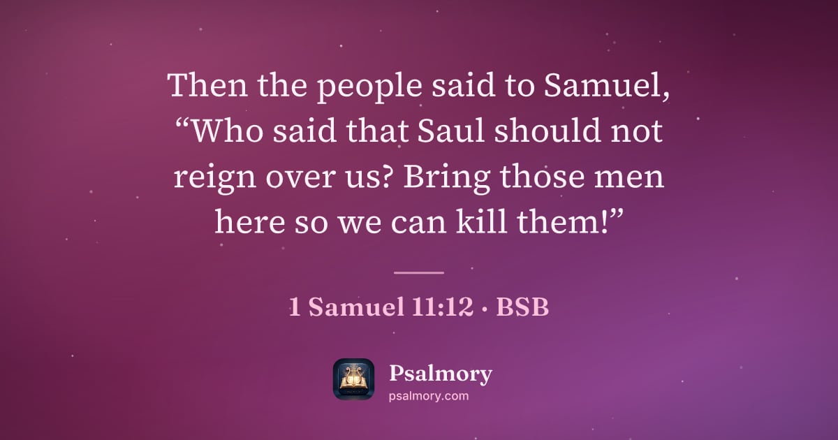 1 Samuel 11:12 verse artwork: Then the people said to Samuel, “Who said that Saul should not reign over us? Bring…