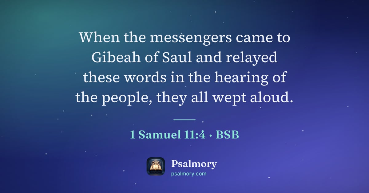 1 Samuel 11:4 verse artwork: When the messengers came to Gibeah of Saul and relayed these words in the hearing of the…