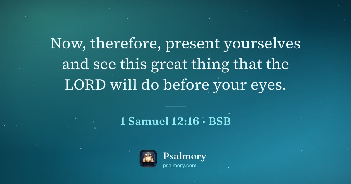 1 Samuel 12:16 verse artwork: Now, therefore, present yourselves and see this great thing that the LORD will do before…