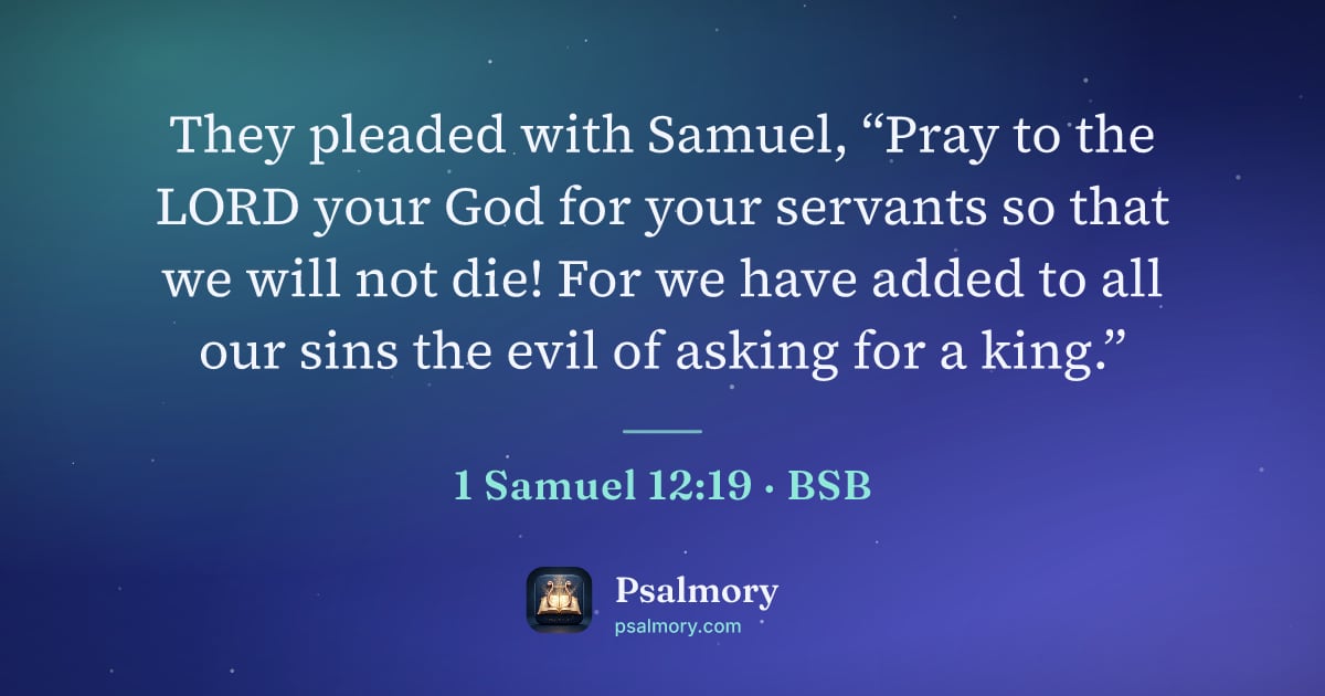 1 Samuel 12:19 verse artwork: They pleaded with Samuel, “Pray to the LORD your God for your servants so that we will…