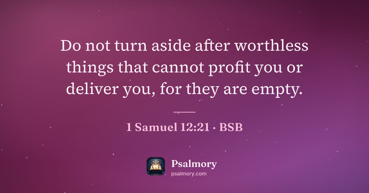 1 Samuel 12:21 verse artwork: Do not turn aside after worthless things that cannot profit you or deliver you, for they…