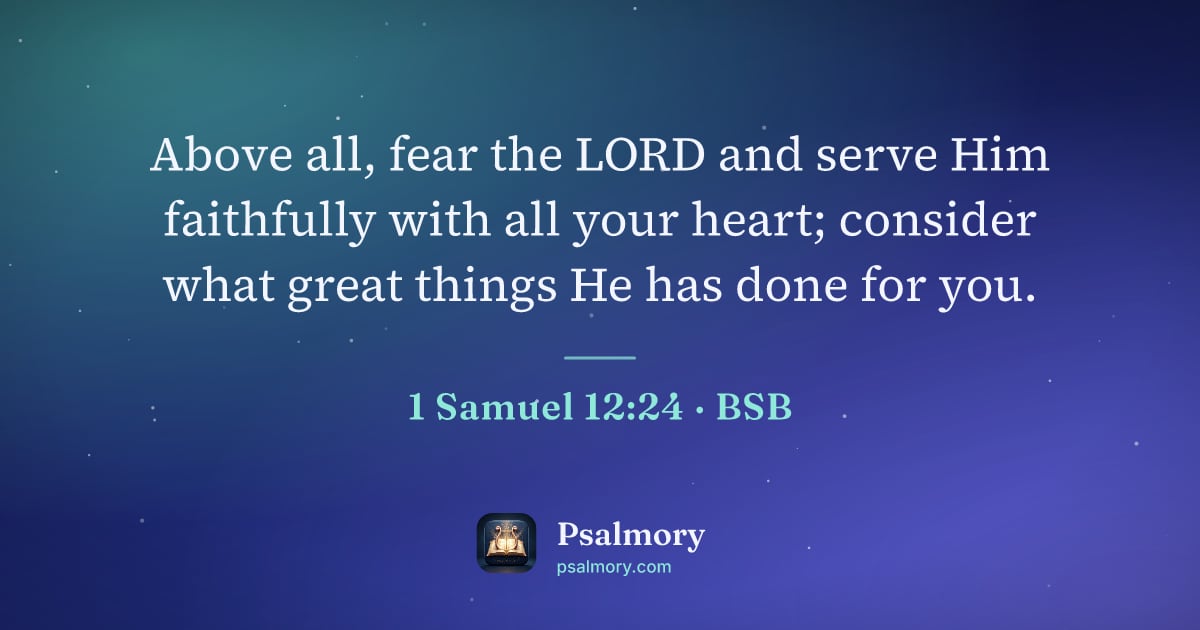 1 Samuel 12:24 verse artwork: Above all, fear the LORD and serve Him faithfully with all your heart; consider what…