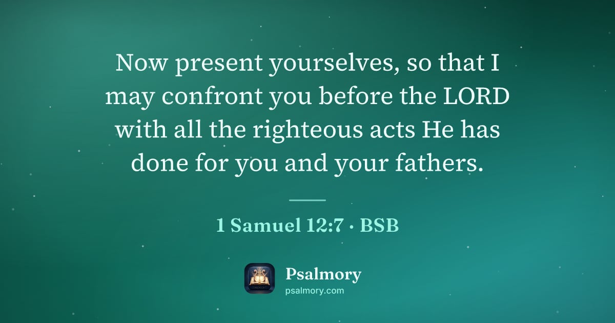 1 Samuel 12:7 verse artwork: Now present yourselves, so that I may confront you before the LORD with all the…