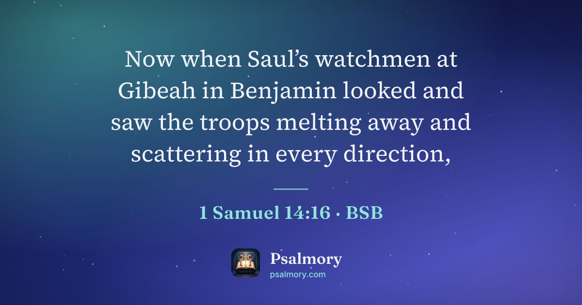1 Samuel 14:16 verse artwork: Now when Saul’s watchmen at Gibeah in Benjamin looked and saw the troops melting away…