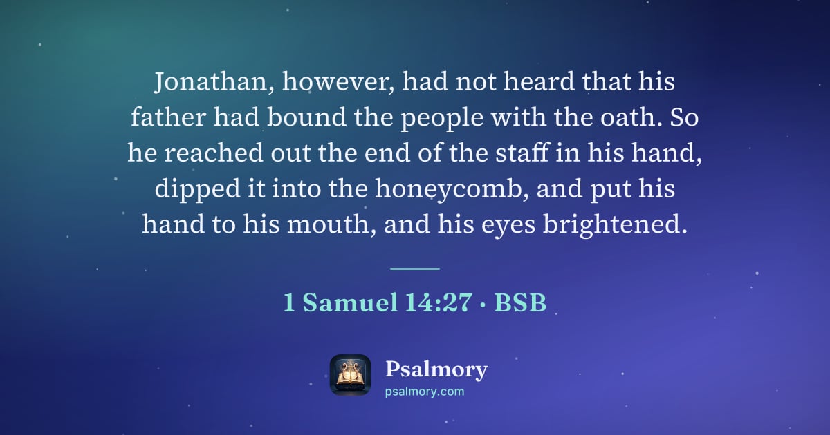 1 Samuel 14:27 verse artwork: Jonathan, however, had not heard that his father had bound the people with the oath. So…