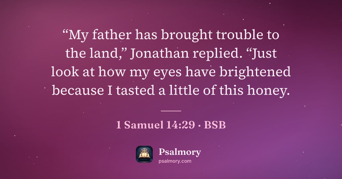 1 Samuel 14:29 verse artwork: “My father has brought trouble to the land,” Jonathan replied. “Just look at how my eyes…