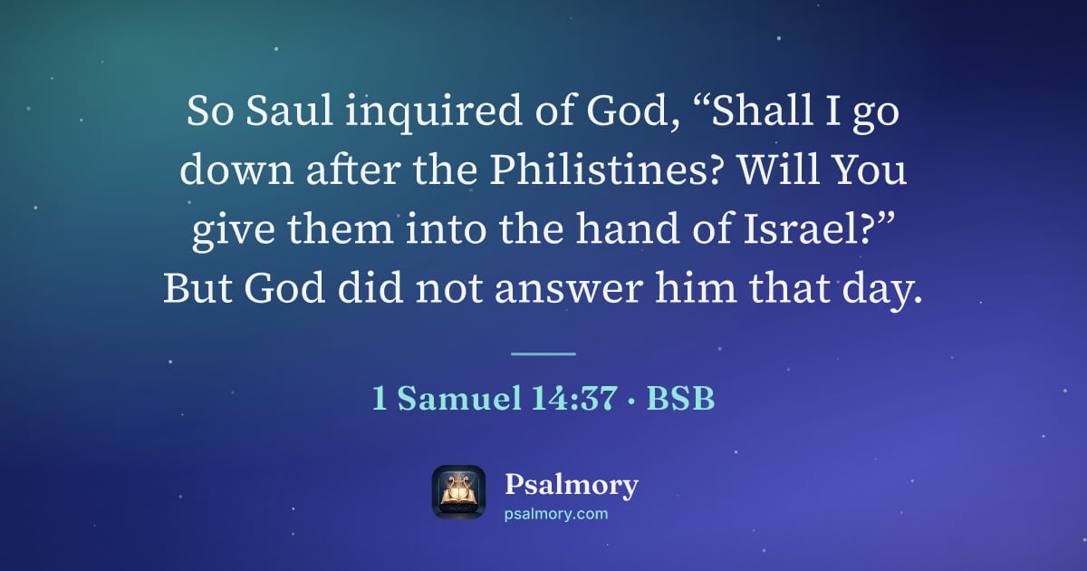 1 Samuel 14:37 verse artwork: So Saul inquired of God, “Shall I go down after the Philistines? Will You give them into…