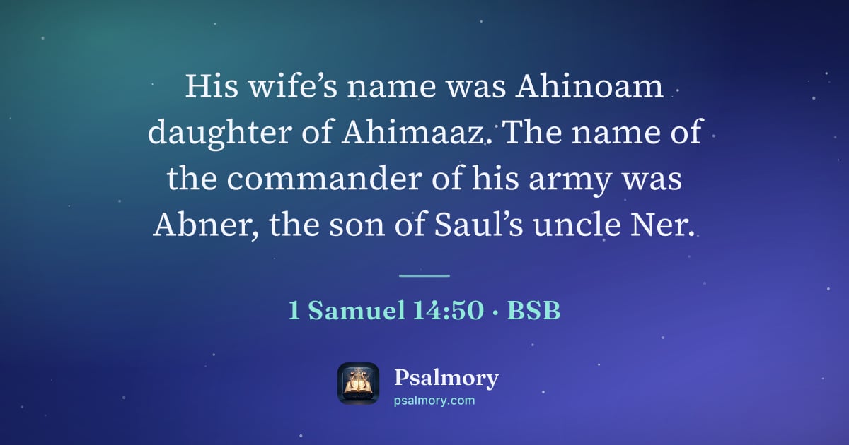 1 Samuel 14:50 verse artwork: His wife’s name was Ahinoam daughter of Ahimaaz. The name of the commander of his army…