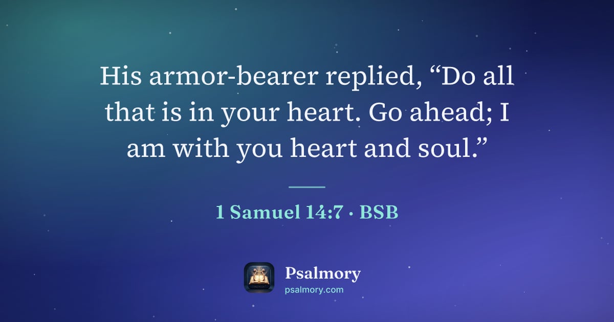 1 Samuel 14:7 verse artwork: His armor-bearer replied, “Do all that is in your heart. Go ahead; I am with you heart…