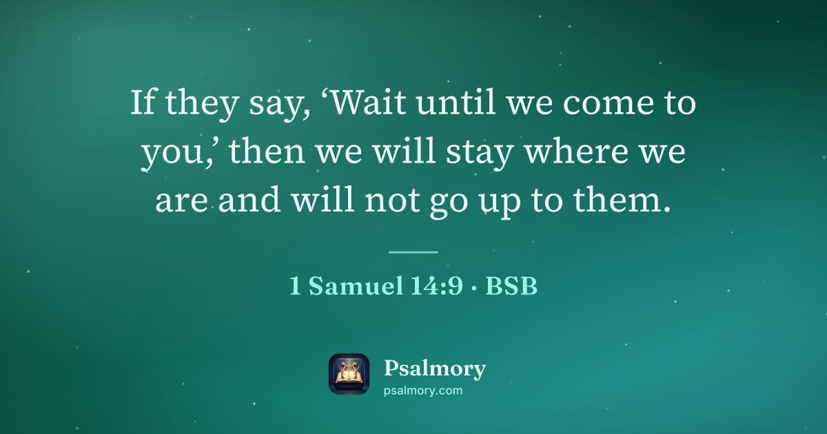 1 Samuel 14:9 verse artwork: If they say, ‘Wait until we come to you,’ then we will stay where we are and will not go…